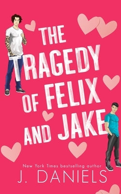 The Tragedy of Felix & Jake (Special Edition) by Daniels, J.