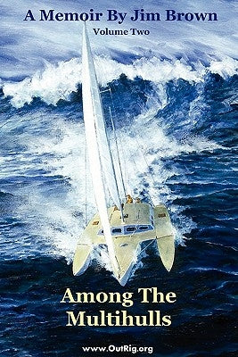 Among the Multihulls: Volume Two by Brown, Jim