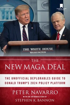 The New Maga Deal: The Unofficial Deplorables Guide to Donald Trump's 2024 Policy Platform by Navarro, Peter