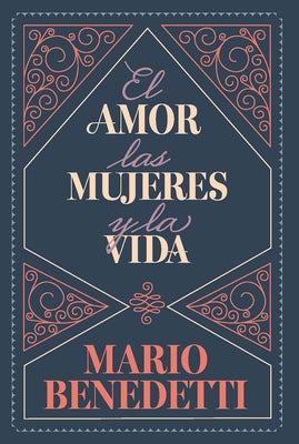 El Amor, Las Mujeres Y La Vida / Love, Women, and Life by Benedetti, Mario