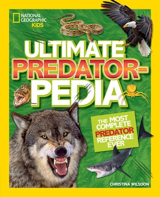 Ultimate Predatorpedia: The Most Complete Predator Reference Ever by Wilsdon, Christina