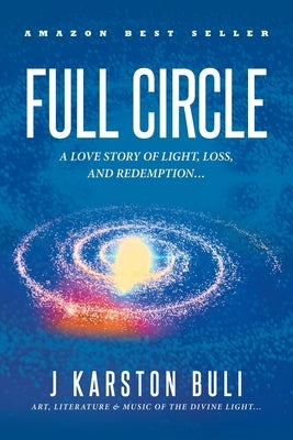 Full Circle: A Love Story of Light, Loss and Redemption... by Buli, J. Karston