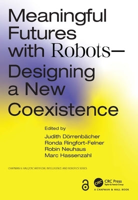 Meaningful Futures with Robots: Designing a New Coexistence by D&#246;rrenb&#228;cher, Judith