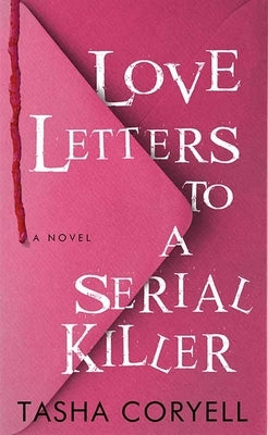 Love Letters to a Serial Killer by Coryell, Tasha