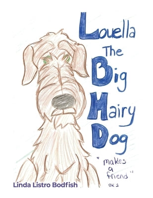 Louella the Big Hairy Dog Makes a Friend by Bodfish, Linda Listro