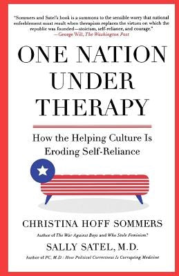 One Nation Under Therapy: How the Helping Culture Is Eroding Self-Reliance by Sommers, Christina Hoff