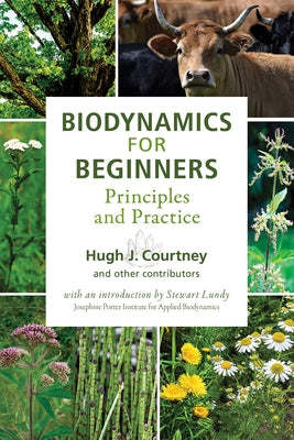 Biodynamics for Beginners: Principles and Practice by Courtney, Hugh J.