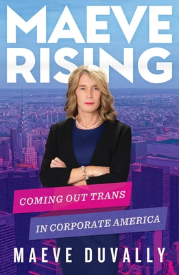 Maeve Rising: Coming Out Trans in Corporate America by Duvally, Maeve