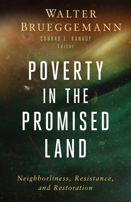 Poverty in the Promised Land: Neighborliness, Resistance, and Restoration by Brueggemann, Walter