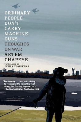 Ordinary People Don't Carry Machine Guns: Thoughts on War by Chapeye, Artem