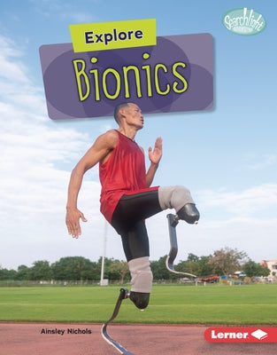 Explore Bionics by Nichols, Ainsley