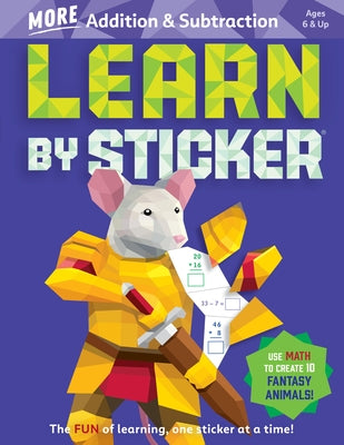 Learn by Sticker: More Addition & Subtraction: Use Math to Create 10 Fantasy Animals! by Workman Publishing