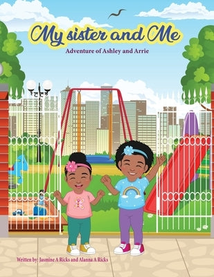 My Sister and Me The Adventures of Ashley and Arrie by Ricks, Jasmine A.