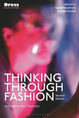 Thinking Through Fashion: A Guide to Key Theorists by Rocamora, Agn?s