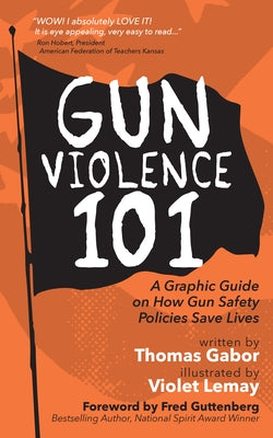 Gun Violence 101: A Graphic Guide to How Gun Safety Policies Save Lives by Gabor, Thomas