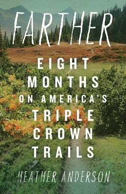 Farther: Eight Months on America's Triple Crown Trails by Anderson, Heather