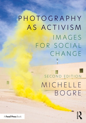 Photography as Activism: Images for Social Change by Bogre, Michelle