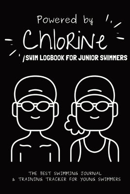 Powered By Chlorine: The Best Swimming Journal & Training Tracker For Young Swimmers by Tyson, Allison