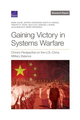 Gaining Victory in Systems Warfare: China's Perspective on the U.S.-China Military Balance by Cozad, Mark