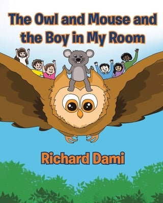 The Owl and Mouse and the Boy in My Room by Dami, Richard