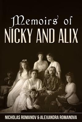 Memoirs of Nicky and Alix by Romanov, Alexandra