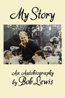 My Story: An Autobiography by Bob Lewis by Lewis, Bob