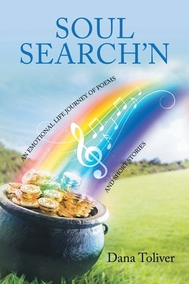 Soul Search'n: An Emotional Life Journey of Poems and Short Stories by Toliver, Dana