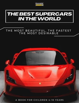 The Best Supercars in the World: a picture book for children about sports cars, the fastest cars in the world, book for boys 4-10 years old by Butler, Conrad K.