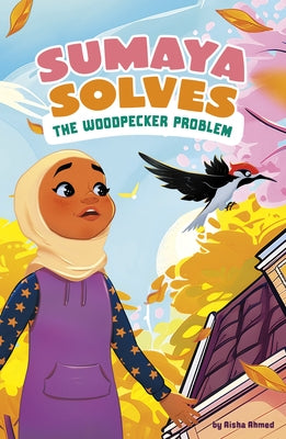 Sumaya Solves the Woodpecker Problem by Ahmed, Aisha