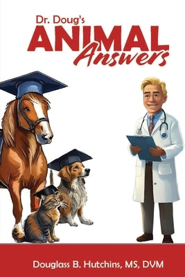 Dr. Doug's Animal Answers by B. Hutchins, DVM