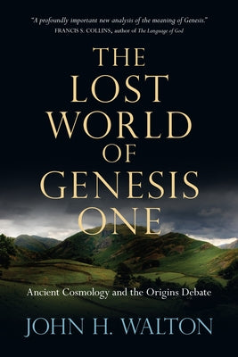 The Lost World of Genesis One: Ancient Cosmology and the Origins Debate Volume 2 by Walton, John H.