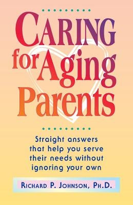 Caring for Aging Parents by Johnson, Ph. D. Richard P.