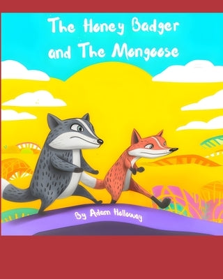 The Honey Badger and The Mongoose by Holloway, Adam