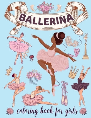 Ballerina Coloring Book for Girls: Ages 4-8. Cute & Simple Ballet Coloring pages for Toddlers who Love Dancing by Nikolas Norbert
