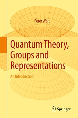 Quantum Theory, Groups and Representations: An Introduction by Woit, Peter