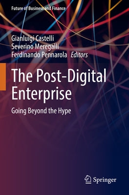 The Post-Digital Enterprise: Going Beyond the Hype by Castelli, Gianluigi