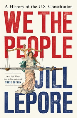 We the People: A History of the U.S. Constitution by Lepore, Jill
