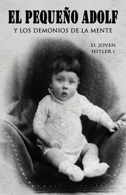 El peque?o Adolf y los demonios de la mente: El joven Hitler 1 by Cosnava, Javier