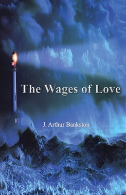 The Wages of Love by Bankston, J. Arthur