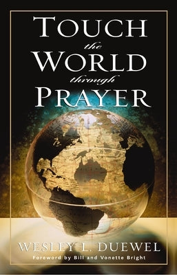 Touch the World Through Prayer: A Guide to Powerful Intercessory Prayers by Duewel, Wesley L.