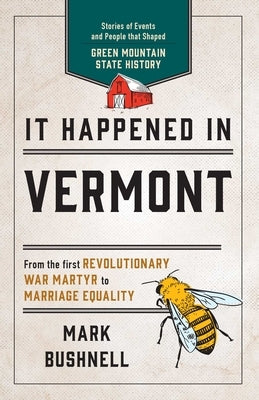 It Happened in Vermont: Stories of Events and People That Shaped Green Mountain State History by Bushnell, Mark