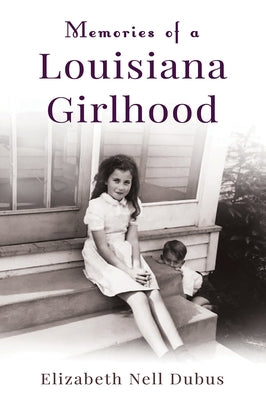 Memories of a Louisiana Girlhood by Dubus, Elizabeth Nell