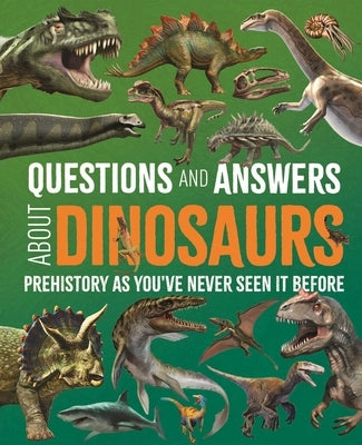 Questions and Answers about Dinosaurs: Prehistory as You've Never Seen It Before by Hibbert, Clare