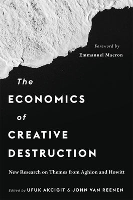 The Economics of Creative Destruction: New Research on Themes from Aghion and Howitt by Akcigit, Ufuk