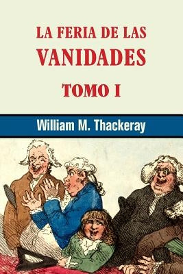 La feria de las vanidades (tomo 1) by Thackeray, William M.