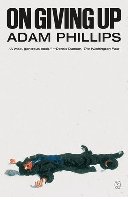 On Giving Up by Phillips, Adam