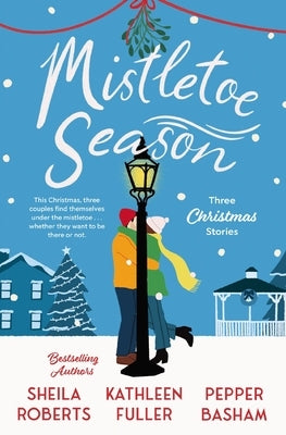 Mistletoe Season: Three Heartwarming, Low-Spice Christmas Romances Perfect for a Short Escape by Roberts, Sheila