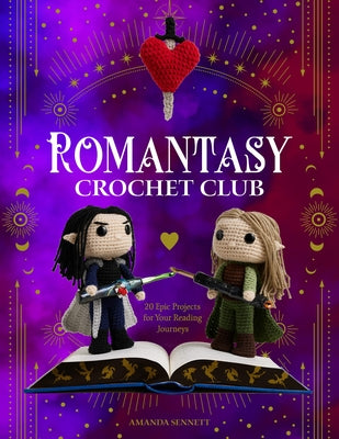 Romantasy Crochet Club: 20 Epic Projects for Your Reading Journeys by Sennett, Amanda
