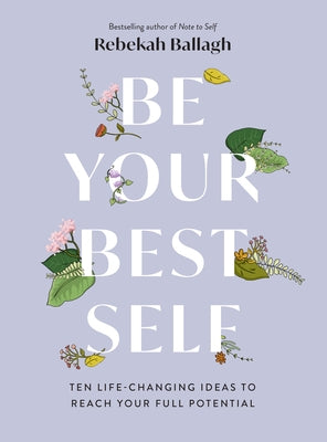 Be Your Best Self: Ten Life-Changing Ideas to Reach Your Full Potential by Ballagh, Rebekah