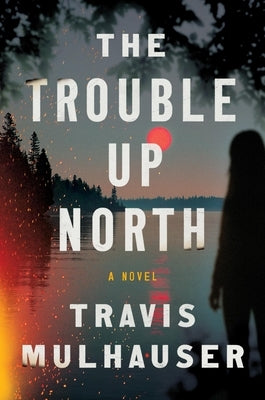 The Trouble Up North by Mulhauser, Travis